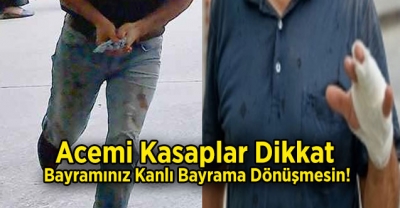 Acemi Kasaplar Dikkat, Bayramınız Kanlı Bayrama Dönüşmesin