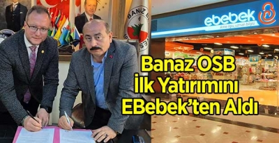 Banaz OSB İlk Yatırımını EBebek’ten Aldı 